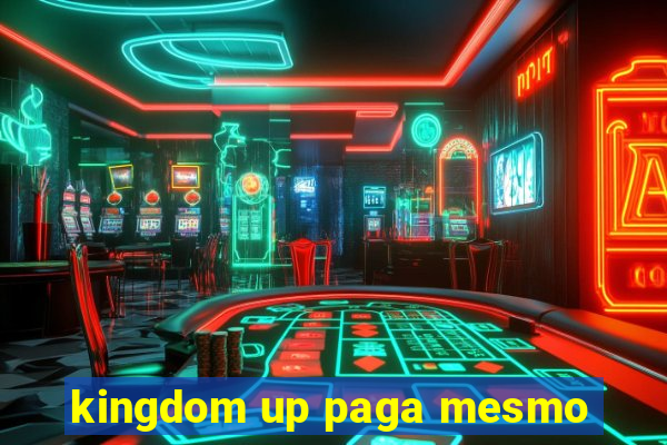 kingdom up paga mesmo